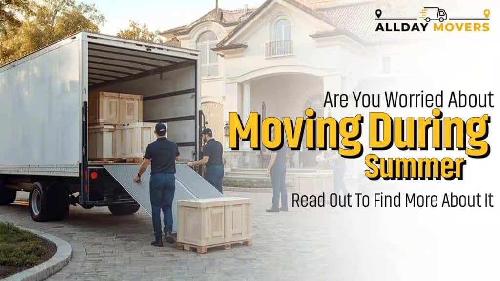 Are You Worried About Moving During Summer ? Read Out To Find More About It